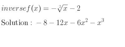 The inverse of f(x)=-\sqrt[3]{x}-2 is -8-12x-6x^2-x^3
